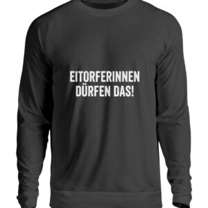 Eitorferinnen dürfen das! - Unisex Pullover-639